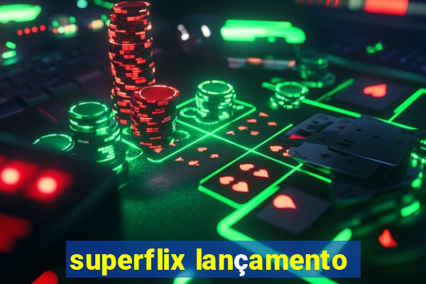 superflix lançamento